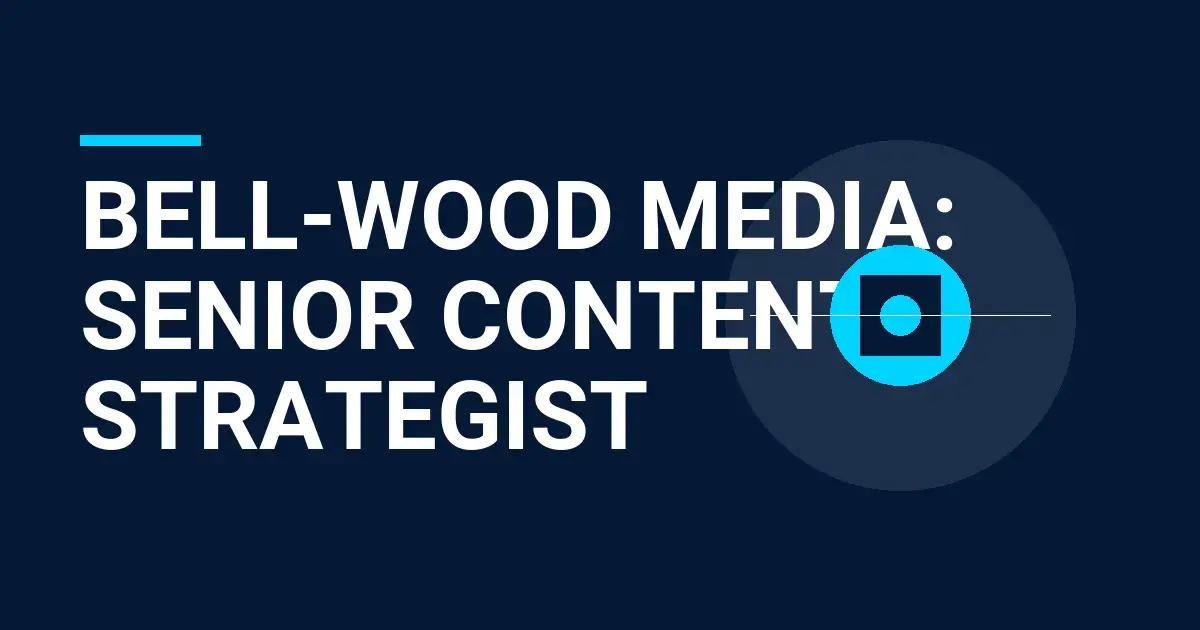 Bell-Wood Media: Senior Content Strategist