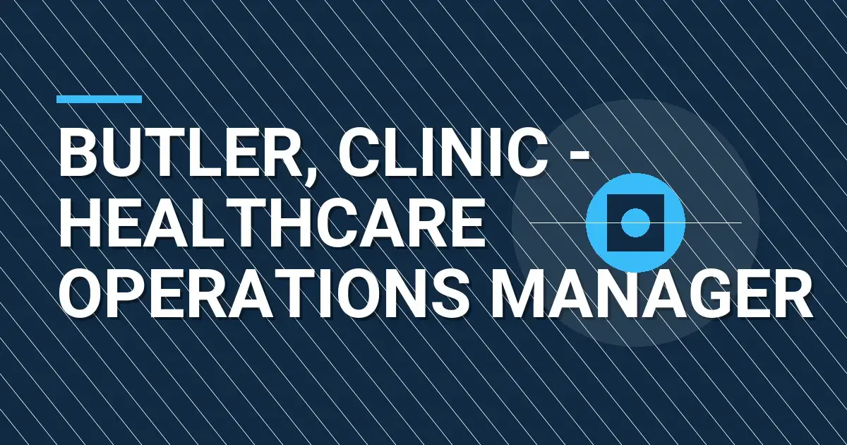 Butler, Clinic - Healthcare Operations Manager