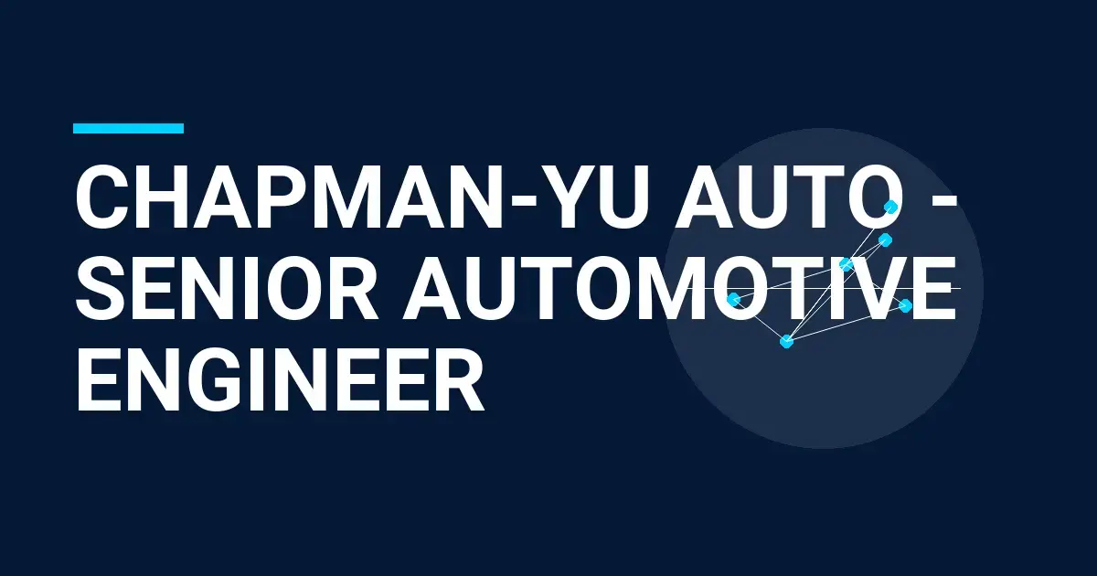 Chapman-Yu Auto - Senior Automotive Engineer