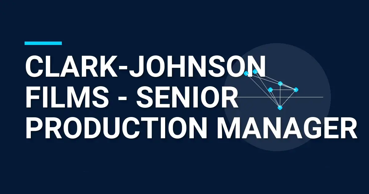 Clark-Johnson Films - Senior Production Manager