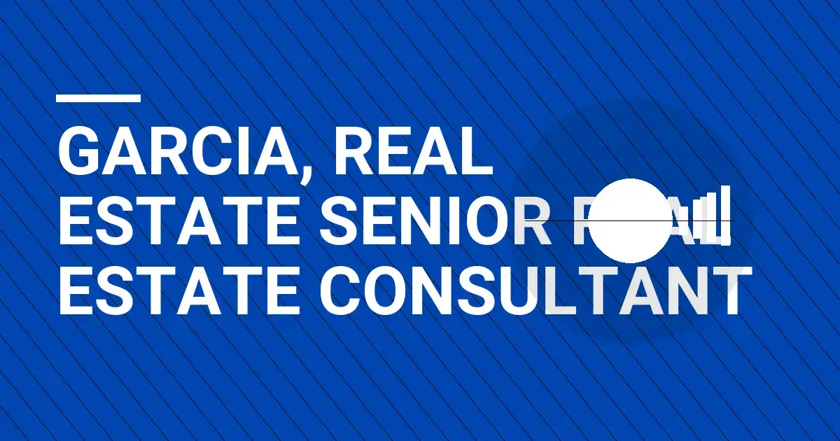 Garcia, Real Estate Senior Real Estate Consultant