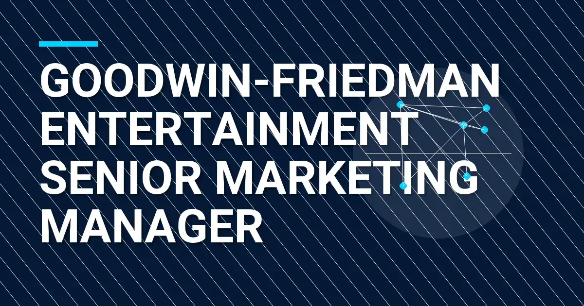 Goodwin-Friedman Entertainment Senior Marketing Manager