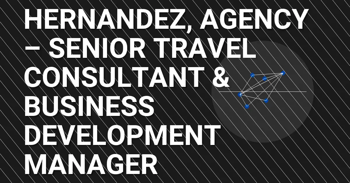 Hernandez, Agency – Senior Travel Consultant & Business Development Manager