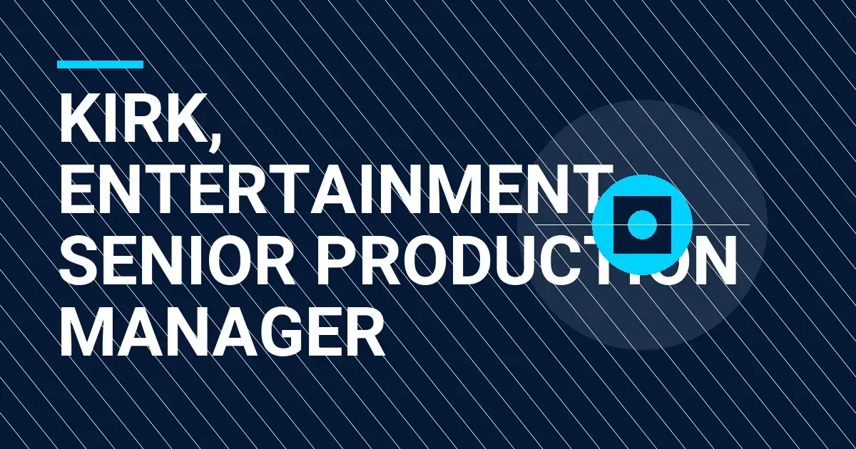 Kirk, Entertainment Senior Production Manager