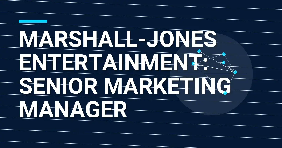 Marshall-Jones Entertainment: Senior Marketing Manager