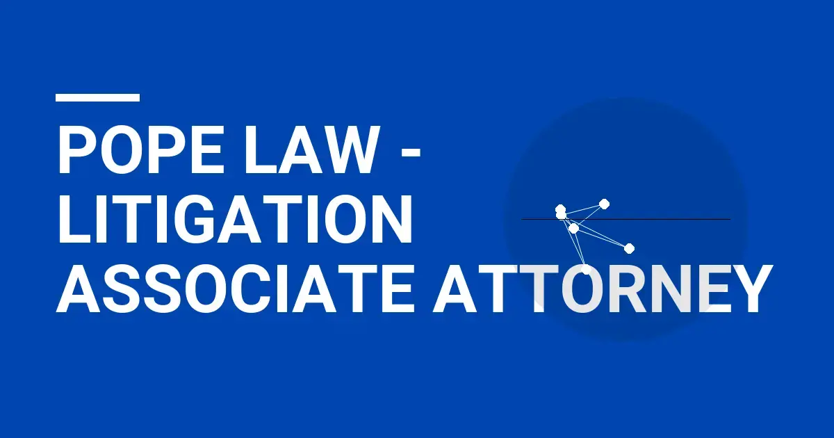 Pope Law - Litigation Associate Attorney