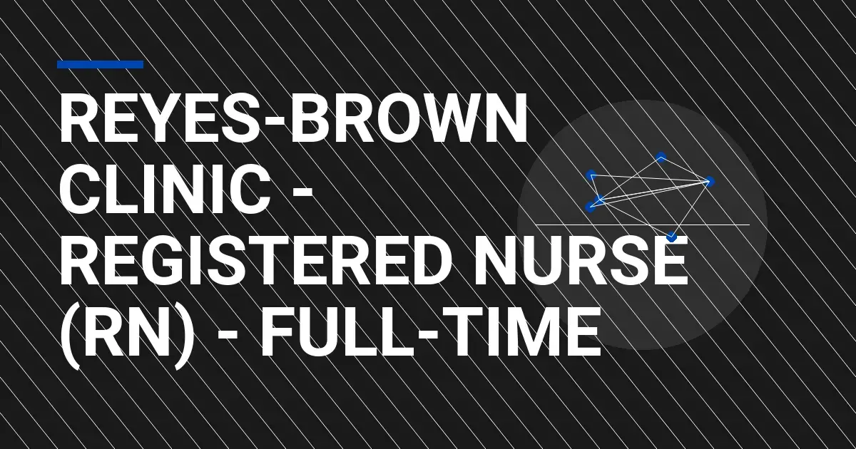 Reyes-Brown Clinic - Registered Nurse (RN) - Full-Time