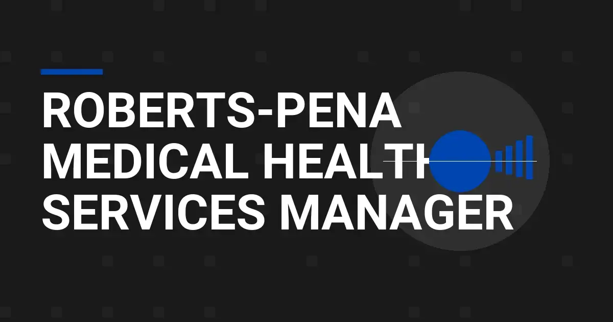 Roberts-Pena Medical Health Services Manager