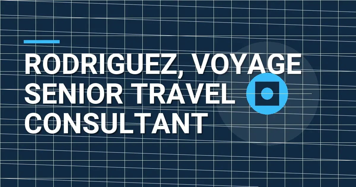 Rodriguez, Voyage Senior Travel Consultant