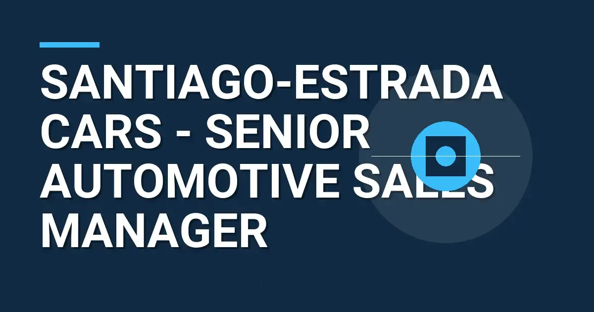 Santiago-Estrada Cars - Senior Automotive Sales Manager