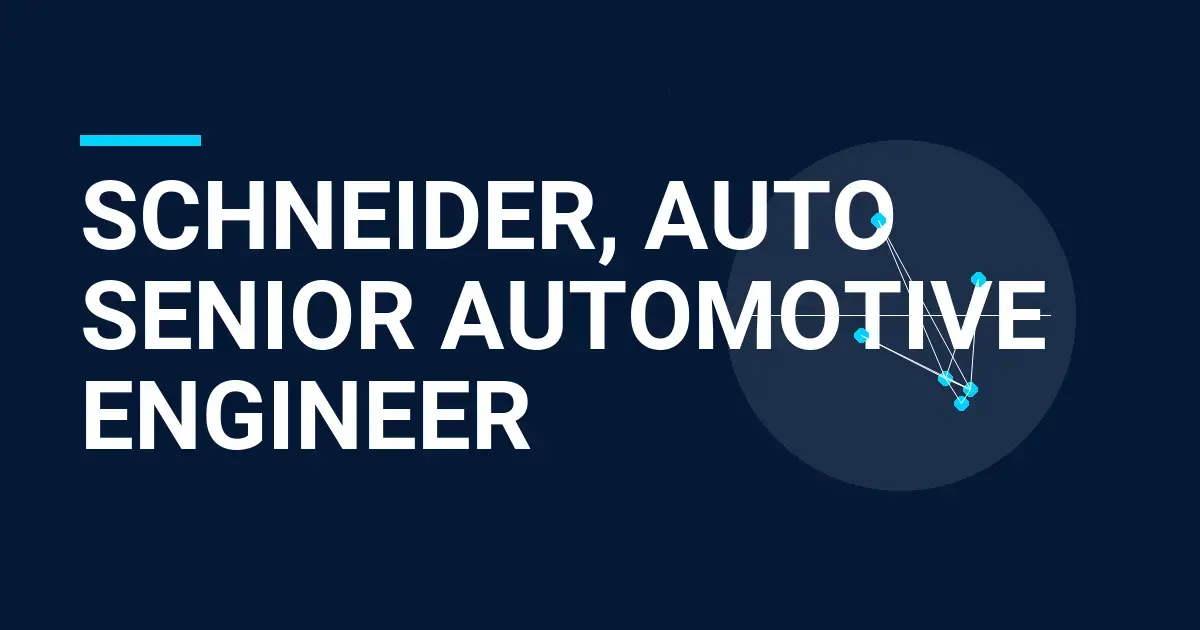 Schneider, Auto Senior Automotive Engineer