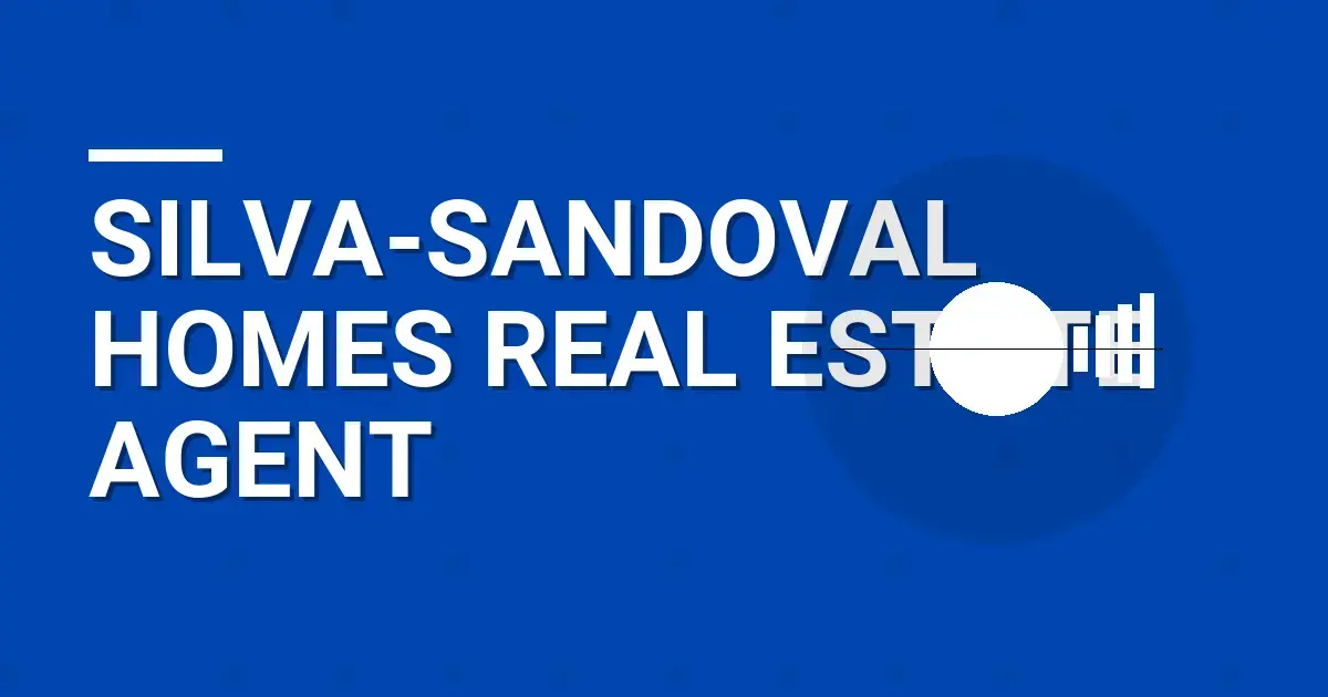 Silva-Sandoval Homes Real Estate Agent