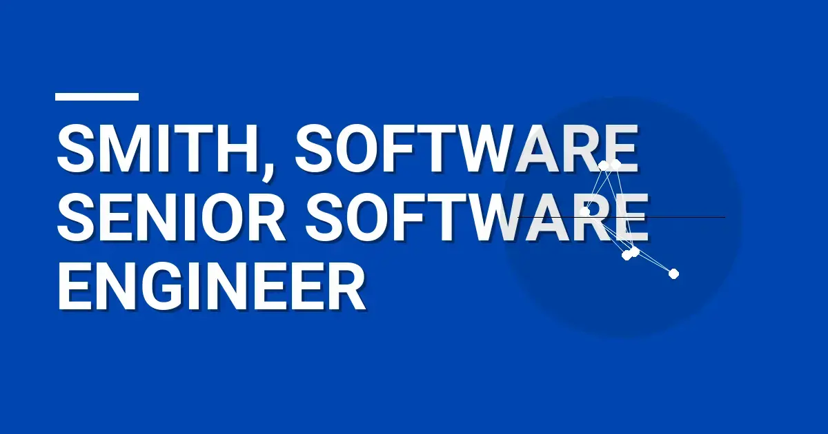 Smith, Software Senior Software Engineer