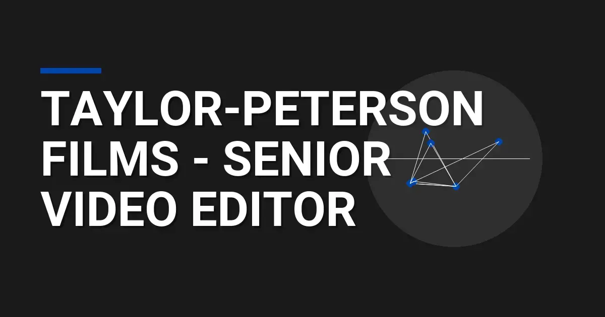 Taylor-Peterson Films - Senior Video Editor
