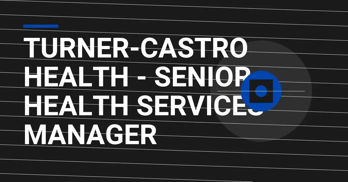 Turner-Castro Health - Senior Health Services Manager