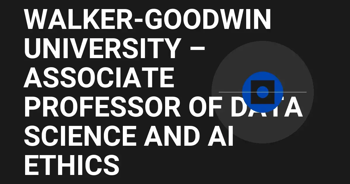 Walker-Goodwin University – Associate Professor of Data Science and AI Ethics