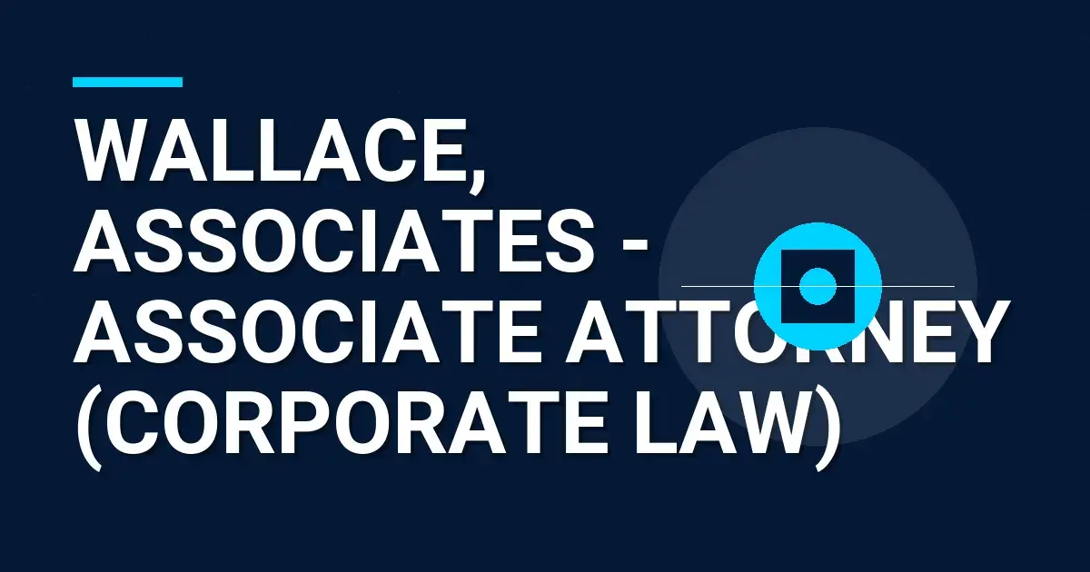 Wallace, Associates - Associate Attorney (Corporate Law)