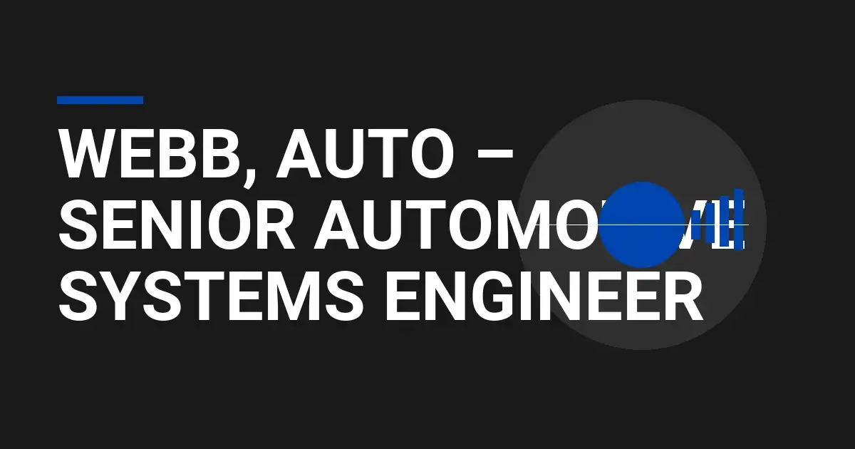 Webb, Auto – Senior Automotive Systems Engineer