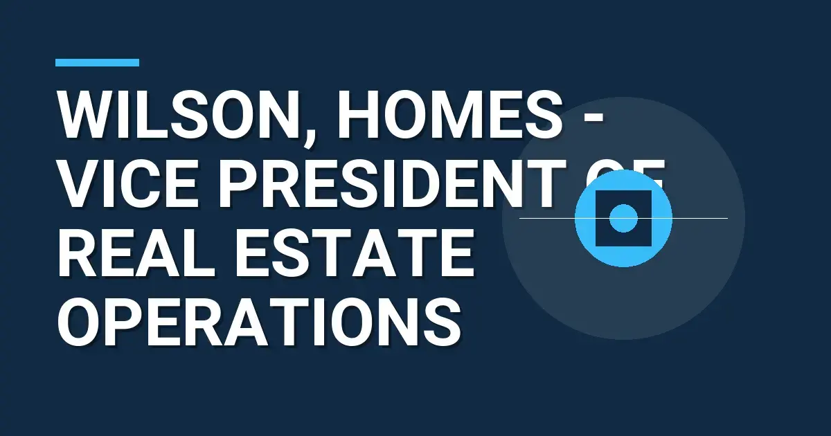 Wilson, Homes - Vice President of Real Estate Operations